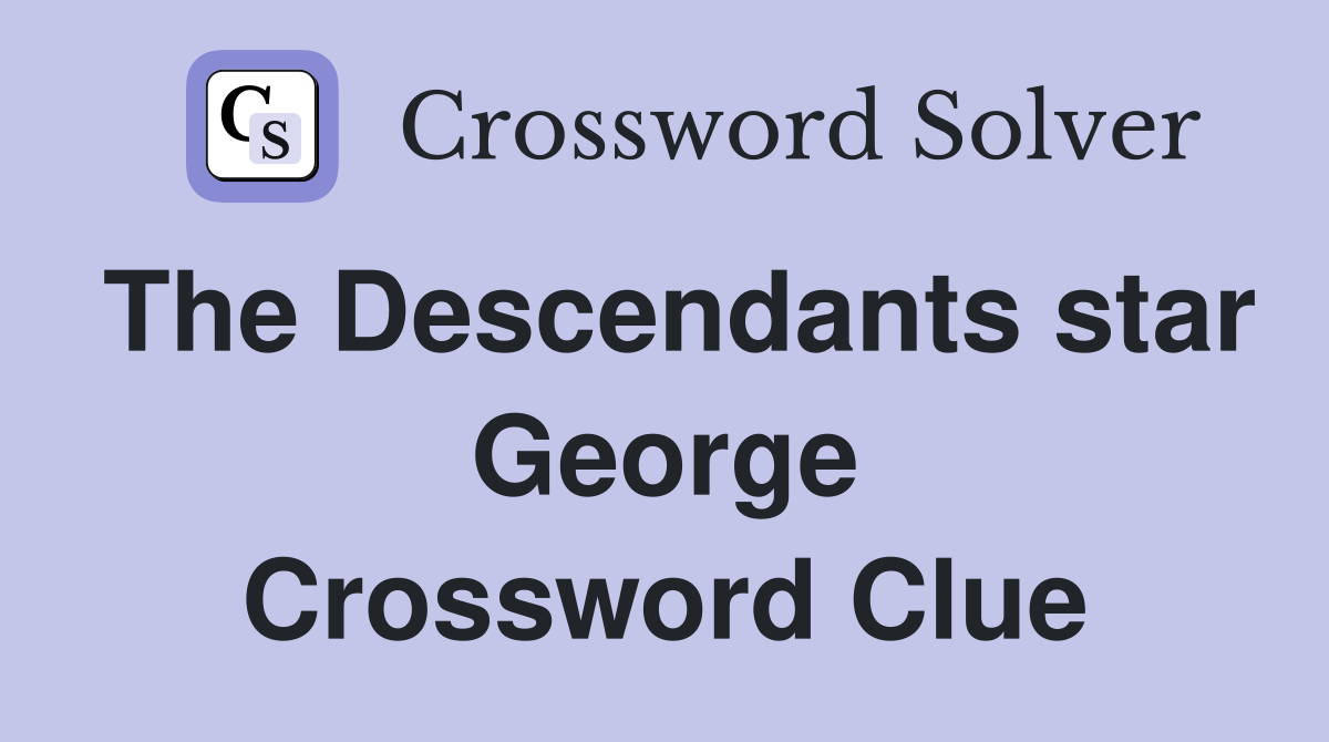 The Descendants star George - Crossword Clue Answers - Crossword Solver